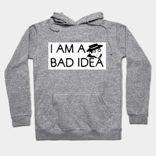 I Am A Bad Idea (Fed Milk Glass Parody) Hoodie